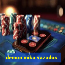 demon mika vazados